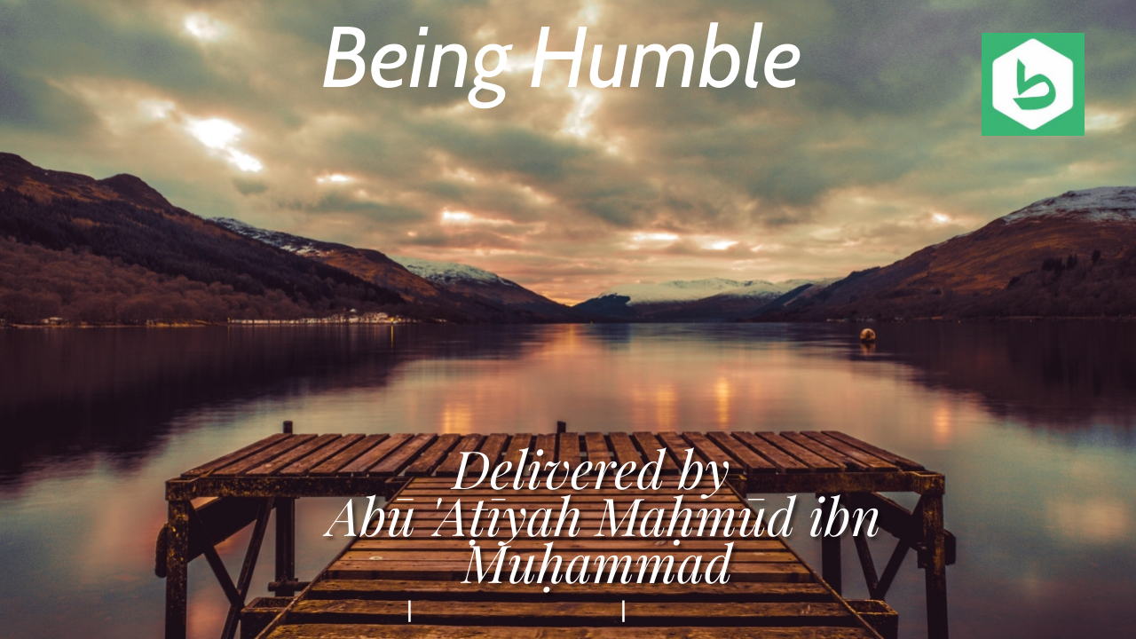 Be Humble | Abū ‘Aṭīyah Maḥmūd ibn Muḥammad حفظه الله